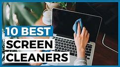Best Screen Cleaners in 2024 - How to Choose a Screen Cleaner?