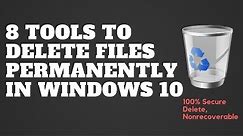 8 Tools to Delete Files Permanently in Windows 10