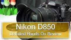 Nikon D850 detailed and extensive hands on review