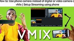How to: Use phone camera instead of digital or video camera on vMix | Setup Streaming using phone
