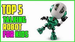 TOP 5 Best Talking Robot for Kids 2023