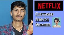 Netflix Customer Service Number || Netflix Customer Care Number