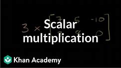 Scalar multiplication | Matrices | Precalculus | Khan Academy