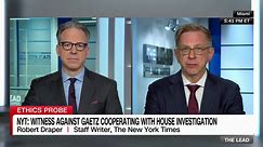 NYT writer: A key witness is cooperating in Gaetz probe