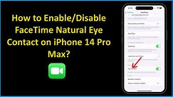 How to Enable/Disable FaceTime Natural Eye Contact on iPhone 14 Pro Max?