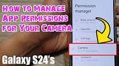 Galaxy S24/S24+/Ultra: How to Manage App Permissions for Your Camera