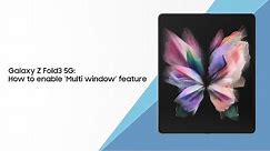 How to enable the ‘multi window’ feature on your Samsung Galaxy Z Fold3 5G smartphone
