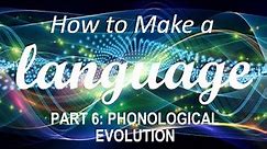How to Make a Language - Part 6: Phonological Evolution