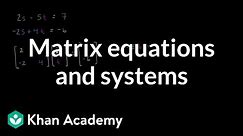 Matrix equations and systems | Matrices | Precalculus | Khan Academy