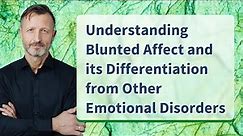 Understanding Blunted Affect and its Differentiation from Other Emotional Disorders
