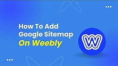 How To Add Google Sitemap On Weebly