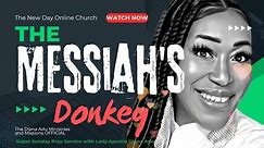 The Messiah's Donkey - New Day Online Church with Lady Apostle Diana Adu