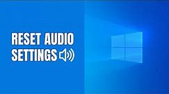 How to reset audio settings in Windows 11 (step by step)