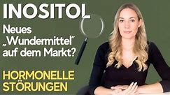 Inositol: Ein neues Wundermittel für HORMONELLE STÖRUNGEN auf dem Markt?! Inositol unter der Lupe