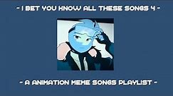 I bet you know all these songs || An animation meme community playlist || Part 4