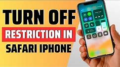 how to turn off restrictions in safari iphone - full guide