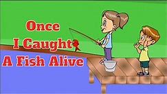 Once I caught a fish alive - Nursery Rhyme