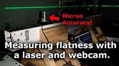Measuring the flatness of a surface with a laser and a webcam to microns over large surfaces.