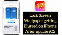 How to fix Top Part off Lock Screen Wallpaper Getting Blurred on iphone in iOS 17