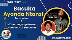 Music Lesson Zulu Translation | Ayanda Ntanzi Song #basuka | Grammar and Sentence Construction