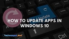 How to Update Apps in Windows 10 (Complete Guide)
