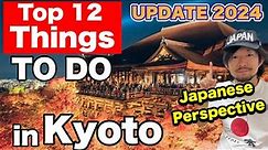 Top 12 Things to Do in Kyoto Japan | Japanese Perspective | KYOTO UPDATED | JAPAN Travel Guide 2024