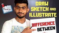 DIFFERENCE BETWEEN DRAW, SKETCH AND ILLUSTRATE
