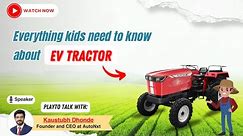 Everything kids need to know about EV tractors - Playtotalk with Kaustubh Dhonde, Founder of Autonxt