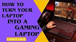 How To Turn Your Laptop Into a Gaming Laptop: 5 Simple Steps