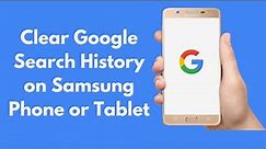 How to Clear Google Search History on ANY Samsung Phone or Tablet (Quick & Simple)