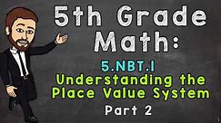 5.NBT.1 Understanding the Place Value System (Part 2) | 5th Grade Math