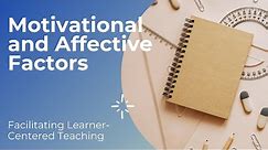 Motivation and Affective Factors (Facilitating Learner-Centered Teaching)
