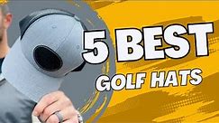 2023's Best Golf Hats | Top 5 Golf Hats | Golf Hat Review
