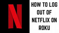 How to Log Out of Netflix on Roku