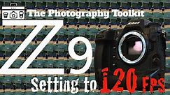 Nikon Z9 - Setting the Camera to 120 FPS