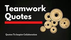 Top 20 TEAMWORK QUOTES To Inspire Collaboration