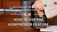 LG CordZero™ A9 Kompressor - How to Use the Kompressor Feature