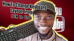 How to change keyboard layout (UK keyboard to US in Windows 11)