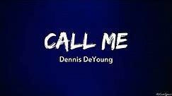 Call Me | Dennis DeYoung (Lyrics)