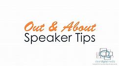 Out and About Speaker Tips