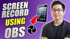 How to Record Your iPad Screen With OBS for FREE (Step by Step Tutorial for Mac)