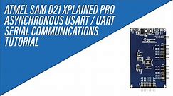 Asynchronous UART / USART Serial Communications on Atmel SAM D21 Xplained Pro - Tutorial