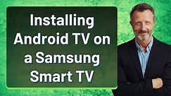 Installing Android TV on a Samsung Smart TV