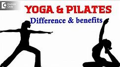 Yoga and Pilates difference | Yoga and pilates benefits