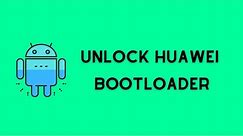 How To Unlock Huawei Bootloader? (100% Tested)