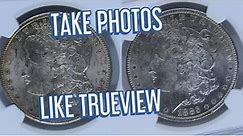 HOW TO PHOTOGRAPH COINS LIKE TRUEVIEW