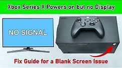 Xbox Series X Powers On but No Display. Fix Guide Guide for a Blank Screen Issue