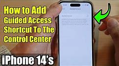 iPhone 14's/14 Pro Max: How to Add Guided Access Shortcut To The Control Center