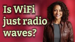 Is WiFi just radio waves?