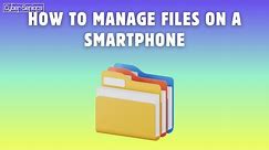 How to manage files on a smartphone